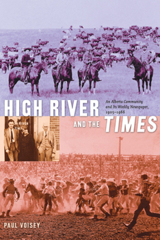 High River and the Times: An Alberta Community and Its Weekly Newspaper, 1905-1966 - Book  of the Alberta Reflections