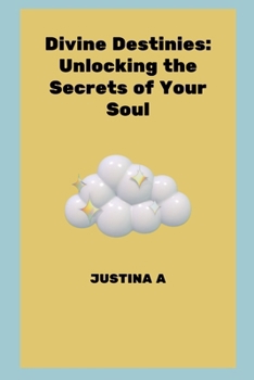 Paperback Divine Destinies: Unlocking the Secrets of Your Soul Book