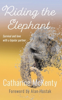 Hardcover Riding the Elephant: Survival and love with a bipolar partner Book