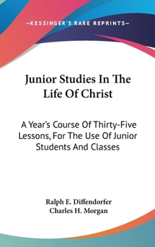 Hardcover Junior Studies In The Life Of Christ: A Year's Course Of Thirty-Five Lessons, For The Use Of Junior Students And Classes Book