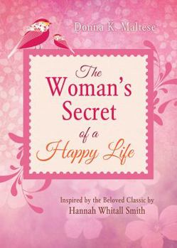 Paperback The Woman's Secret of a Happy Life: Inspired by the Beloved Classic by Hannah Whitall Smith Book