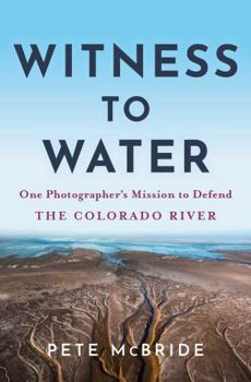 Paperback Witness to Water: One Photographer's Mission to Defend the Colorado River Book
