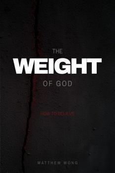 The Weight of God: How To Believe