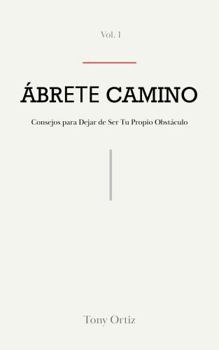 Hardcover ÁBR??? CAMINO: CONSEJOS PARA DEJAR DE SER TU PROPIO OBSTÁCULO (Spanish Edition) [Spanish] Book