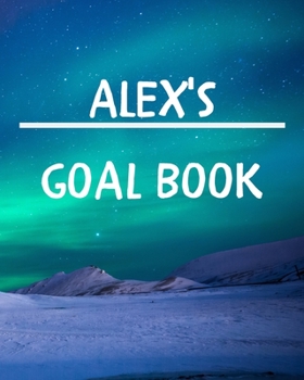 Alex's Goal Book: New Year Planner Goal Journal Gift for Alex  / Notebook / Diary / Unique Greeting Card Alternative