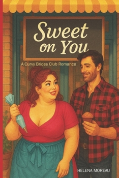 Paperback Sweet on You: A Curvy Girl Bakery Romance (The Curvy Brides Club Book 1): A slow-burn, second-chance romantic comedy featuring a plus-size heroine, we Book