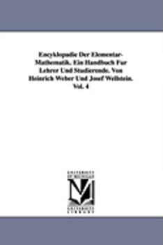 Paperback Encyklopadie Der Elementar-Mathematik. Ein Handbuch Fur Lehrer Und Studierende. Von Heinrich Weber Und Josef Wellstein. Vol. 4 Book