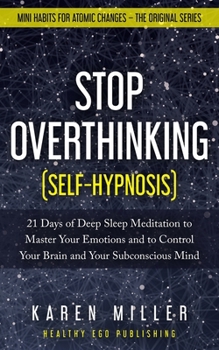 Paperback Stop Overthinking (Self-Hypnosis): 21 Days of Deep Sleep Meditation to Master Your Emotions and to Control Your Brain and Your Subconscious Mind (Mini Book