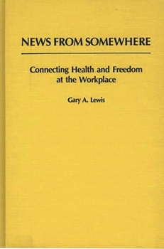 Hardcover News from Somewhere: Connecting Health and Freedom at the Workplace Book
