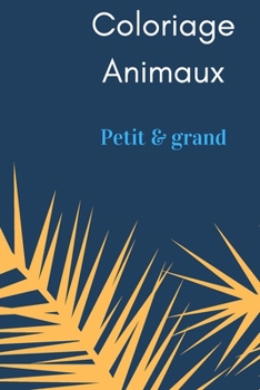 Paperback Coloriage Animaux: Petit & Grand [French] Book