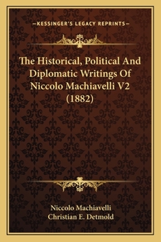 Paperback The Historical, Political And Diplomatic Writings Of Niccolo Machiavelli V2 (1882) Book