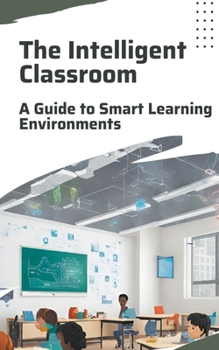 Paperback The Intelligent Classroom: A Guide to Smart Learning Environments Book