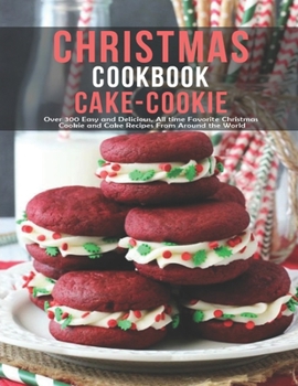 Paperback Chistmas Cake - Cookie Cookbook: Over 300 Easy And Delicious All Time Favorite Christmas Cookie and Cake Recipes From Around The World Book