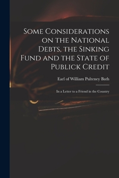 Paperback Some Considerations on the National Debts, the Sinking Fund and the State of Publick Credit: in a Letter to a Friend in the Country Book