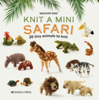 Hardcover Knit a Mini Safari: 20 Tiny Animals to Knit Book