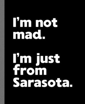 I'm not mad. I'm just from Sarasota.: A Fun Composition Book for a Native Sarasota, FL Resident and Sports Fan