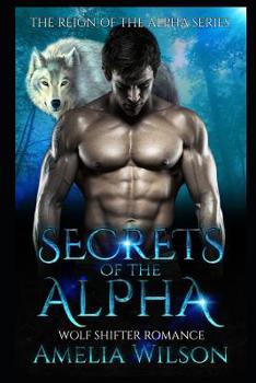 Secrets of the Alpha: Wolf Shifter Romance - Book #3 of the Wolf Pack Chronicles