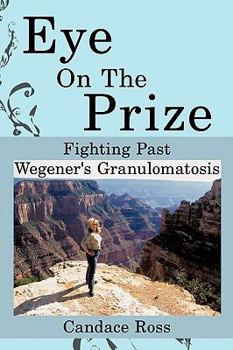 Paperback Eye On The Prize: Fighting Past Wegener's Granulomatosis Book