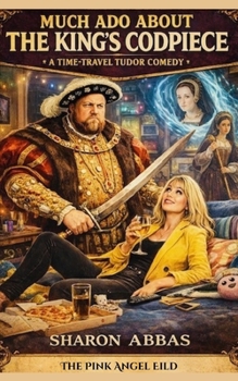 MUCH ADO ABOUT THE KING'S CODPIECE:: A Tragicomedy of Royal Proportions in Five Acts