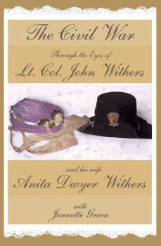 Paperback The Civil War through the Eyes of Lt Col John Withers and His Wife, Anita Dwyer Withers: (American Civil War Diaries of a Confederate Army Officer and Book