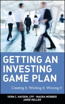 Getting an Investing Game Plan: Creating It, Working It, Winning It