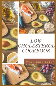 Paperback Low Cholesterol Cookbook: Nutritious, Easy to Make and Healthy Recipes To Help Lower Your Cholesterol Book