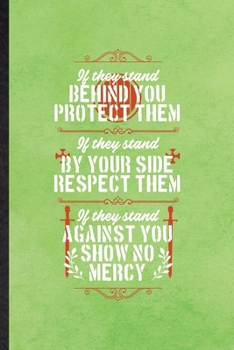 Paperback If They Stand Behind You Protect Them If They Stand by Your Side Respect Them If They Stand Against You Show No Mercy: Funny Blank Lined Notebook/ Jou Book