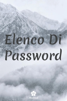 Elenco Di Password: Un notebook perfetto per proteggere tutti i tuoi nomi utente e password (Italian Edition)