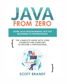 Paperback Java From Zero: Learn Java Programming Fast for Beginners to Professionals: The Complete Guide With Code Examples and Exercises to Become a Profession Book