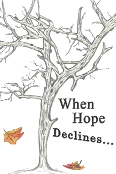 Paperback When Hope Declines: Thoughts, experiences, and suggestions on caregiving from a caregiver Book