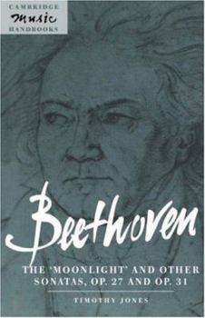 Beethoven: The 'Moonlight' and other Sonatas, Op. 27 and Op. 31 (Cambridge Music Handbooks) - Book  of the Cambridge Music Handbooks