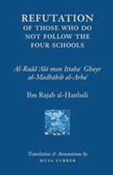 Paperback Ibn Rajab's Refutation of Those Who Do Not Follow The Four Schools Book