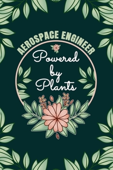 Paperback Aerospace Engineer Powered By Plants Journal Notebook: 6 X 9, 6mm Spacing Lined Journal Vegan Planting Hobby Design Cover, Cool Writing Notes as Gift Book