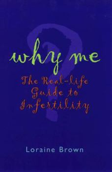 Paperback Why Me?: The Real-Life Guide to Infertility Book