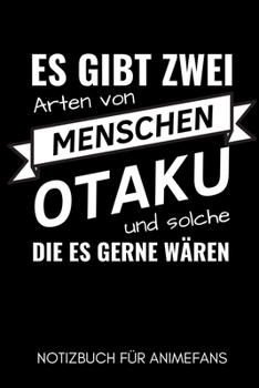 Paperback Es Gibt Zwei Arten Von Menschen Otaku Und Solche Die Es Gerne W?ren Notizbuch F?r Animefans: A5 Notizbuch LINIERT - Anime Buch - zum Anime und Manga z [German] Book