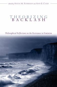Theorizing Backlash: Philosophical Reflections on the Resistance to Feminism (Studies in Social, Political, and Legal Philosophy)