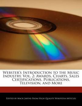 Webster's Introduction to the Music Industry : Awards, Charts, Sales Certifications, Publications, Television, and More