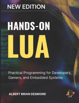 HANDS-ON LUA: Practical Programming for Developers, Gamers, and Embedded Systems