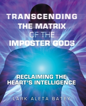 Paperback Transcending the Matrix of the Imposter Gods: Reclaiming the Heart's Intelligence Book