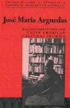 Jose Maria Arguedas: Reconsiderations for Latin American Cultural Studies (Ohio RIS Latin America Series)