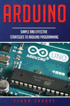 Paperback Arduino: Simple and Effective Strategies to Arduino Programming Book