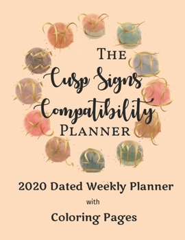 Paperback The Cusp Signs Compatibility Planner: 2020 dated, yearly Astrology planning calendar with Zodiac Symbol coloring pages; 1 page per week spread Book