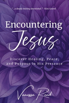Paperback Encountering Jesus: Discover Healing, Peace, and Purpose in His Presence Book