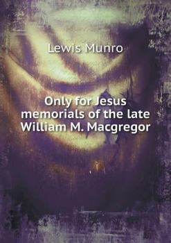 Paperback Only for Jesus memorials of the late William M. Macgregor Book