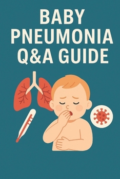Paperback Baby Pneumonia Q&A Guide: 1,000 Expert Questions and Answers on Infant Pneumonia, RSV, Breathing Issues, Childhood Lung Health: The Ultimate Parental Book
