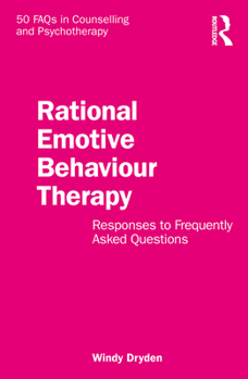 Rational Emotive Behaviour Therapy: Responses to Frequently Asked Questions (50 FAQs in Counselling and Psychotherapy)