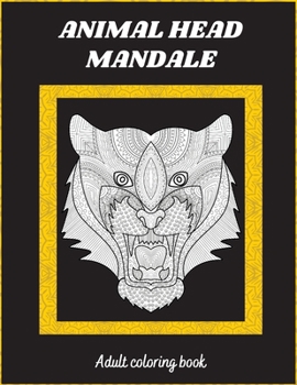 Animal Head Mandale: Beautiful Mandalas for Stress Relief and Relaxation / Coloring Pages for Meditation and Mindfulness