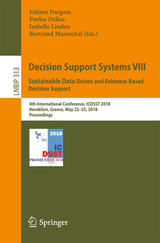 Paperback Decision Support Systems VIII: Sustainable Data-Driven and Evidence-Based Decision Support: 4th International Conference, Icdsst 2018, Heraklion, Gree Book