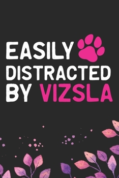 Easily Distracted by Vizsla: Cool Vizsla Dog Journal Notebook - Vizsla Puppy Lover Gifts – Funny Vizsla Dog Notebook - Vizsla Owner Gifts. 6 x 9 in 120 pages