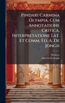 Hardcover Pindari Carmina Olympia, Cum Annotatione Critica, Interpretatione Lat. Et Comm. Ed. A. De Jongh [Latin] Book